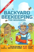 Backyard Beekeeping For Beginners 2022-2023: Step-By-Step Guide To Raise Your First Colonies in 30 Days With The Most Up-To-Date Information - Paperback