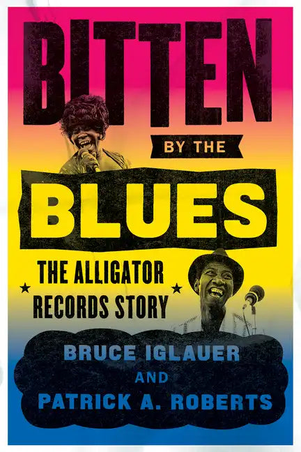 Bitten by the Blues: The Alligator Records Story - Paperback