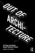 Out of Architecture: The Value of Architects Beyond Traditional Practice - Paperback