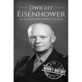 Dwight Eisenhower: A Life From Beginning to End - Paperback