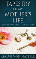 Tapestry Of My Mother's Life: Stories, Fragments, And Silences - Hardcover