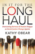 In It for the Long Haul: Overcoming Burnout and Passion Fatigue as Social Justice Change Agents - Paperback