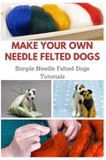 Make Your Own Needle Felted Dogs: Simple Needle Felted Dogs Tutorials - Paperback