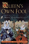 Queen's Own Fool: A Novel of Mary Queen of Scots - Paperback