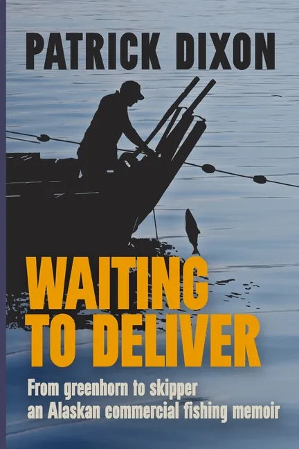 Waiting to Deliver: An Alaskan commercial fishing memoir - Paperback