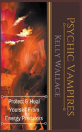 Psychic Vampires - Protect and Heal Yourself From Energy Predators - Paperback