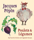 Jacques Pépin Poulets & Légumes: My Favorite Chicken & Vegetable Recipes - Hardcover