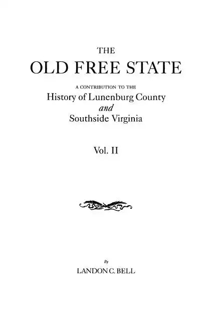 Old Free State: A Contribution to the History of Lunenburg County and Southside Virginia. in Two Volumes. Volume II - Paperback