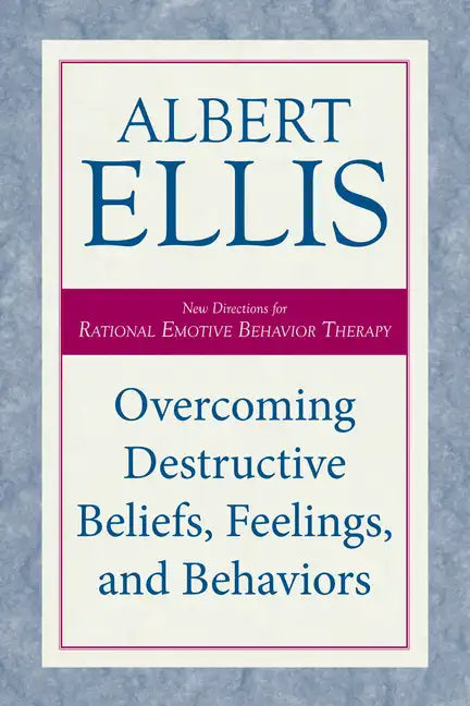 Overcoming Destructive Beliefs, Feelings, and Behaviors: New Directions for Rational Emotive Behavior Therapy - Paperback
