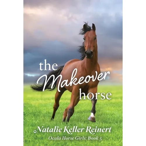 The Makeover Horse (Ocala Horse Girls: Book Five) - Hardcover