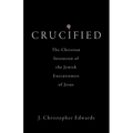Crucified: The Christian Invention of the Jewish Executioners of Jesus - Hardcover