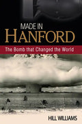 Made in Hanford: The Bomb That Changed the World - Paperback