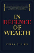 In Defence of Wealth: A Modest Rebuttal to the Charge the Rich Are Bad for Society - Hardcover