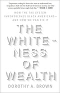 The Whiteness of Wealth: How the Tax System Impoverishes Black Americans--And How We Can Fix It - Paperback