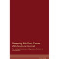 Reversing Bile Duct Cancer (Cholangiocarcinoma) The Raw Vegan Detoxification & Regeneration Workbook for Curing Patients. - Paperback