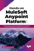 Hands-on MuleSoft Anypoint Platform Volume 3: Implement various connectors including Database, File, SOAP, Email, VM, JMS, AMQP, Scripting, SFTP, LDAP - Paperback