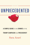 Unprecedented: A Simple Guide to the Crimes of the Trump Campaign and Presidency - Hardcover