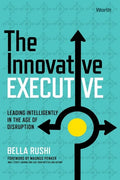 The Innovative Executive: Leading Intelligently in the Age of Disruption - Hardcover