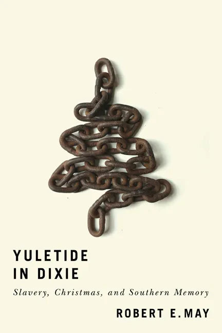 Yuletide in Dixie: Slavery, Christmas, and Southern Memory - Paperback