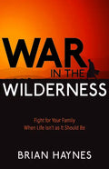 War in the Wilderness: Fight for Your Family When Life Isn't as It Should Be - Paperback