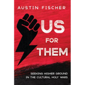 Us for Them: Seeking Higher Ground in the Cultural Holy Wars - Paperback