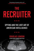 The Recruiter: Spying and the Lost Art of American Intelligence - Paperback