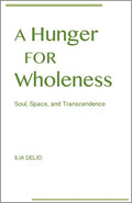 A Hunger for Wholeness: Soul, Space, and Transcendence - Paperback