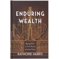 Enduring Wealth: Being Rich in This World and the Next - Hardcover