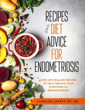 Recipes and Diet Advice for Endometriosis: Over 250 healing recipes to help reduce your symptoms of endometriosis - Paperback