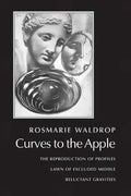 Curves to the Apple: The Reproduction of Profiles, Lawn of Excluded Middle, Reluctant Gravities - Paperback