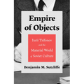Empire of Objects: Iurii Trifonov and the Material World of Soviet Culture - Hardcover