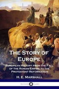 The Story of Europe: European History from the Fall of the Roman Empire to the Protestant Reformation - Paperback