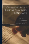 Grammar of the Biblical Chaldaic Language: and the Talmud Babli Idioms - Paperback