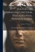 Statues of Abraham Lincoln. Philadelphia, Pennsylvania; Sculptors - S Schweizer 2 - Paperback