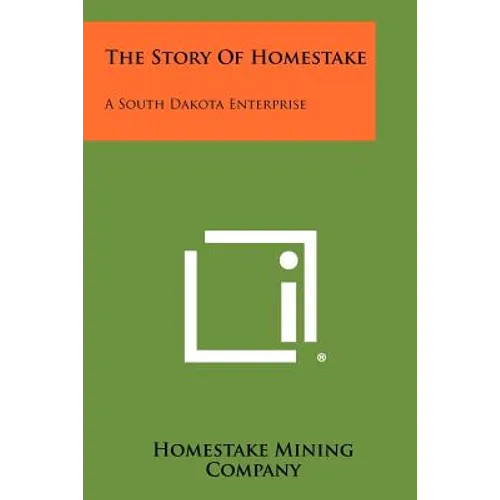 The Story of Homestake: A South Dakota Enterprise - Paperback