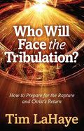 Who Will Face the Tribulation?: How to Prepare for the Rapture and Christ's Return - Paperback