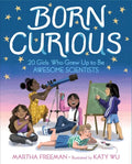 Born Curious: 20 Girls Who Grew Up to Be Awesome Scientists - Hardcover