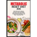 Metabolic Reset Diet 2024: Stop Storing Fat, Balance Hormones and Lose Weight Naturally by Eating More Food Through Delicious Recipes and Easy 7 - Paperback