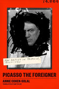 Picasso the Foreigner: An Artist in France, 1900-1973 - Hardcover