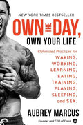 Own the Day, Own Your Life: Optimized Practices for Waking, Working, Learning, Eating, Training, Playing, Sleeping, and Sex - Hardcover