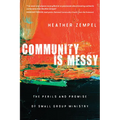 Community Is Messy: The Perils and Promise of Small Group Ministry - Paperback