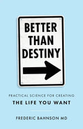 Better Than Destiny: Practical Science for Creating the Life You Want - Paperback
