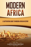 Modern Africa: A Captivating Guide to Modern African History - Paperback