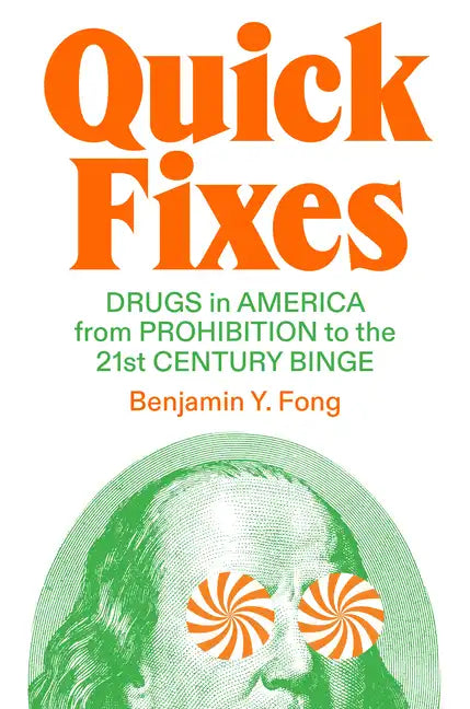 Quick Fixes: Drugs in America from Prohibition to the 21st Century Binge - Hardcover