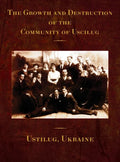 The Growth and Destruction of the Community of Uscilug (Ustilug, Ukraine) - Hardcover