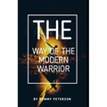 The Way of the Modern Warrior: Mindset, Training, and Techniques for Success in the 21st Century! - Paperback