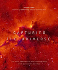 Capturing the Universe: The Most Spectacular Astrophotography from Across the Cosmos - Paperback