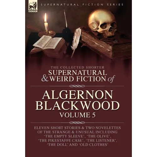 The Collected Shorter Supernatural & Weird Fiction of Algernon Blackwood Volume 5 - Hardcover