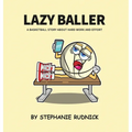 Lazy Baller: A Basketball Story About Hard Work And Effort - Hardcover