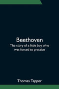 Beethoven; The story of a little boy who was forced to practice - Paperback